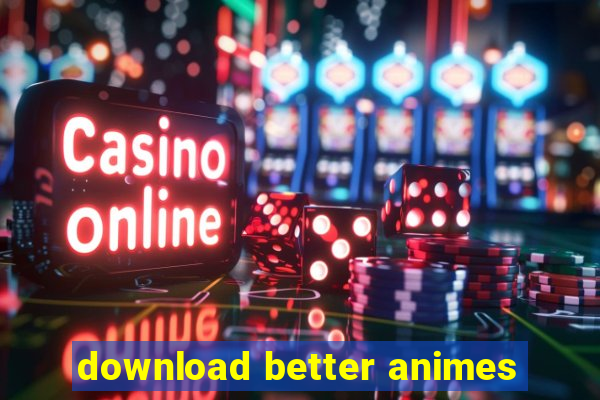 download better animes